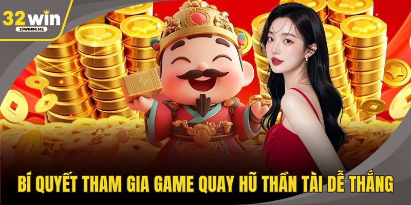 Bí quyết tham gia game quay hũ thần tài dễ thắng