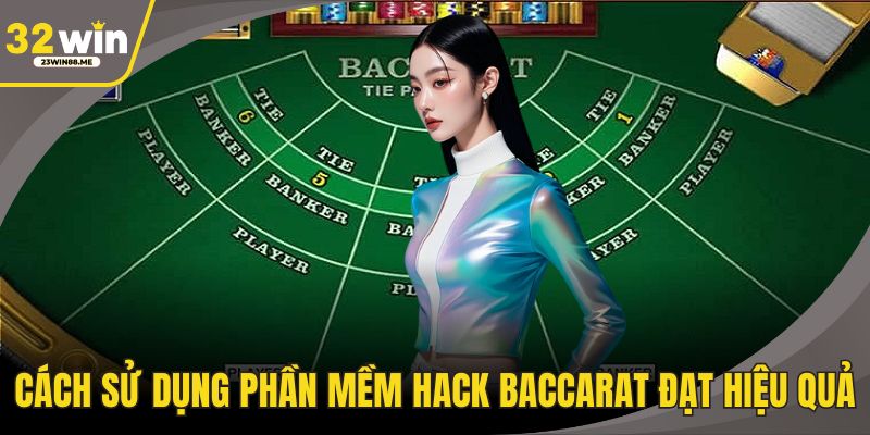 Cách sử dụng phần mềm hack Baccarat đạt hiệu quả cao 