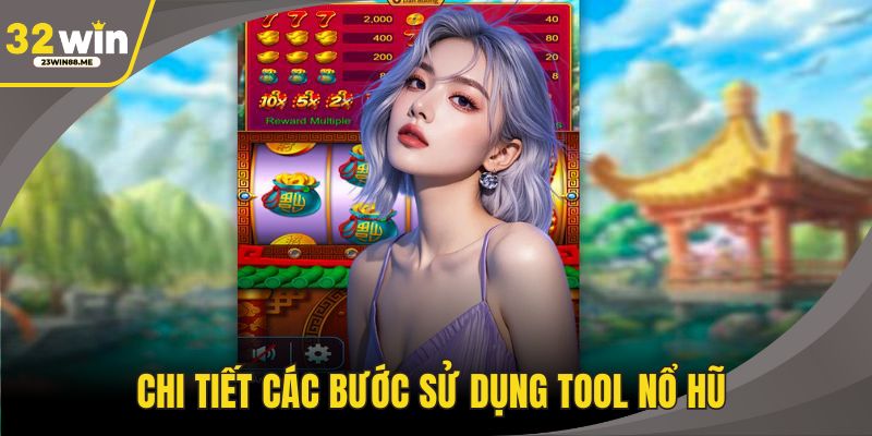 Chi tiết các bước sử dụng tool nổ hũ 