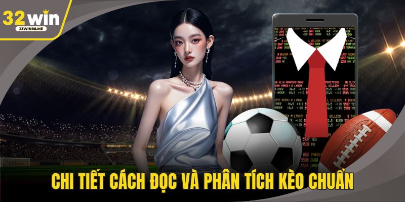 Chi tiết cách đọc và phân tích kèo chuẩn