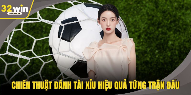 Chiến thuật đánh tài xỉu hiệu quả từng trận đấu