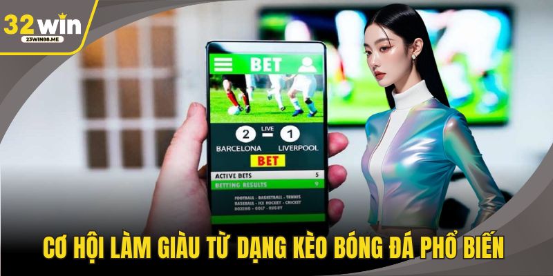 Cơ hội làm giàu từ dạng kèo bóng đá phổ biến 