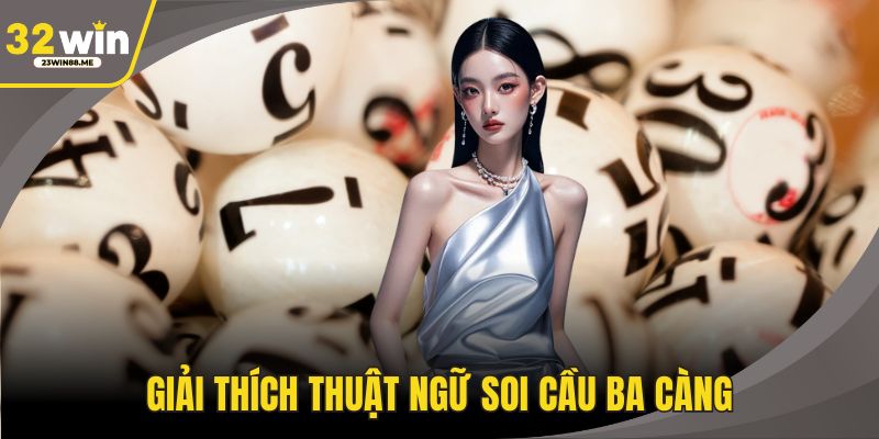 Giải thích thuật ngữ soi cầu ba càng