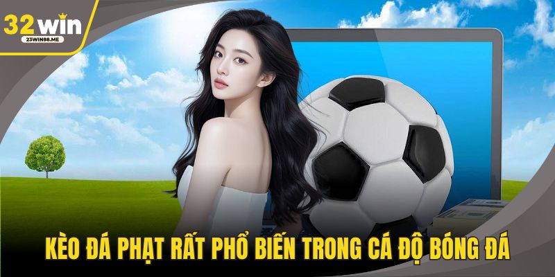Kèo đá phạt rất phổ biến trong cá độ bóng đá