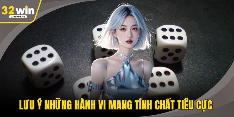 Lưu ý những hành vi mang tính chất tiêu cực 