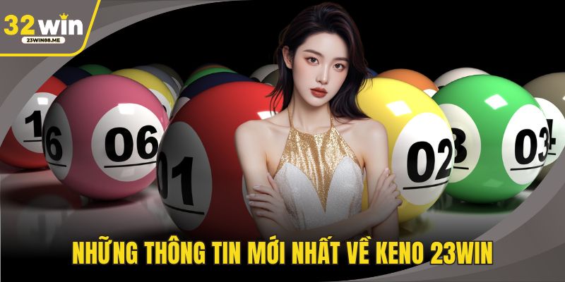 Những thông tin mới nhất về Keno 23WIN