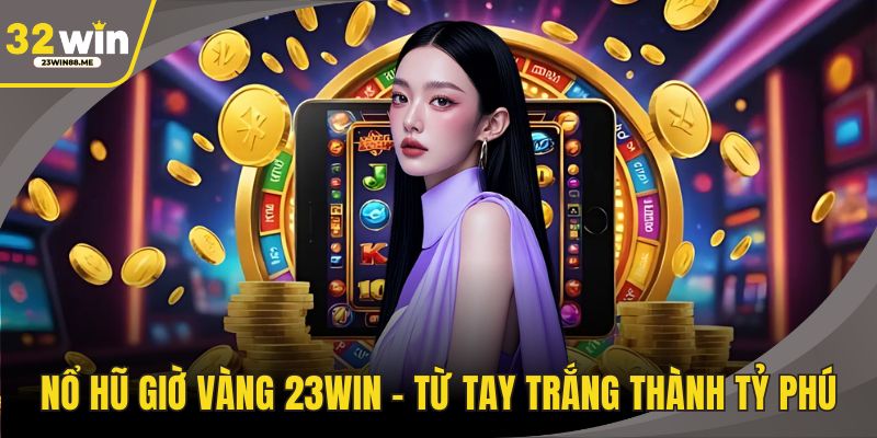Nổ Hũ Giờ Vàng 23WIN