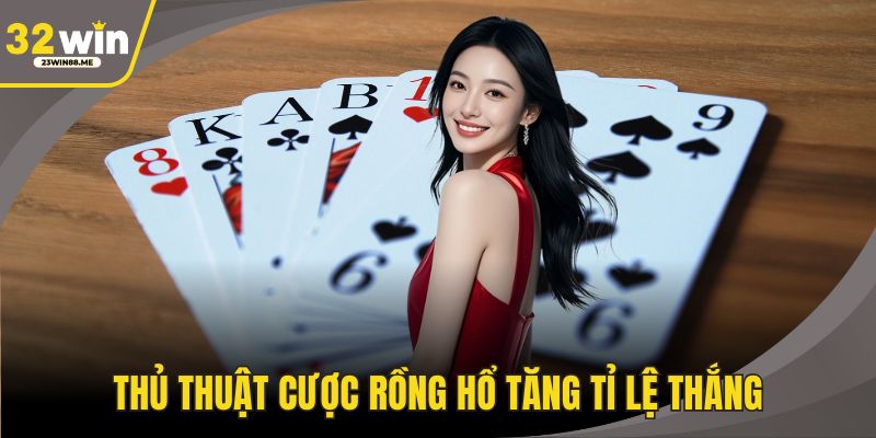 Thủ thuật cược Rồng Hổ tăng tỉ lệ thắng