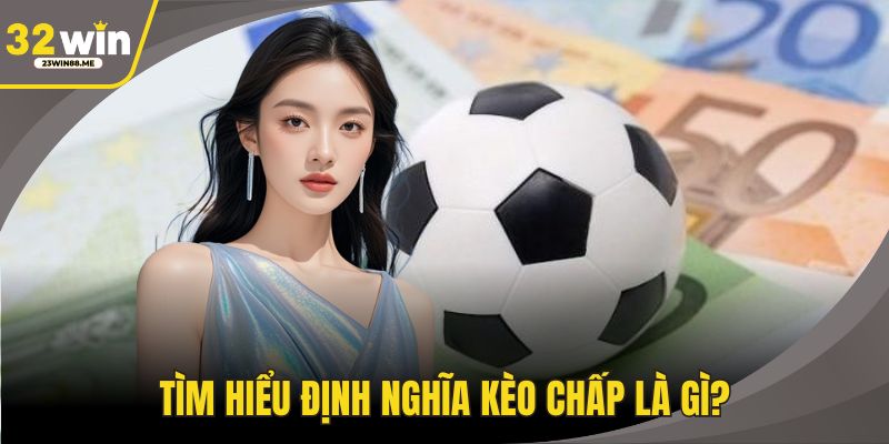 Tìm hiểu định nghĩa kèo chấp là gì?