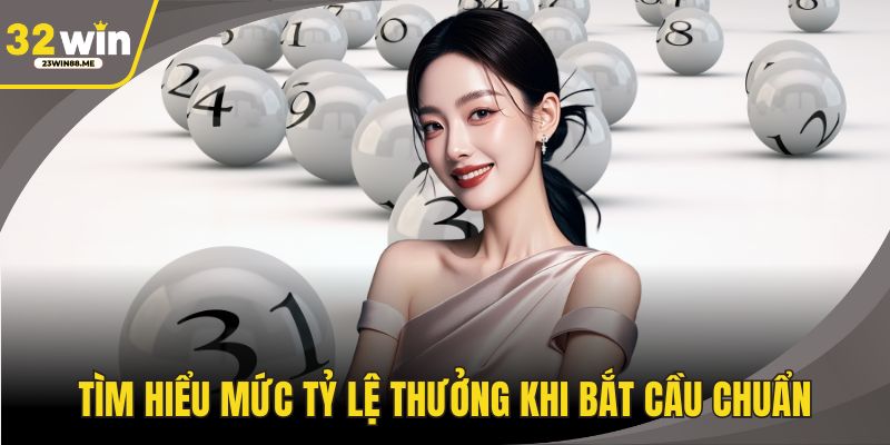Tìm hiểu mức tỷ lệ thưởng khi bắt cầu chuẩn