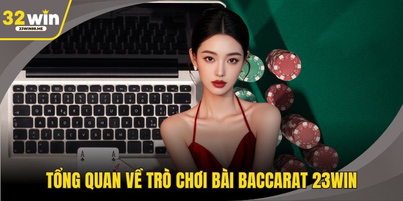 Tổng quan về trò chơi bài Baccarat 23WIN